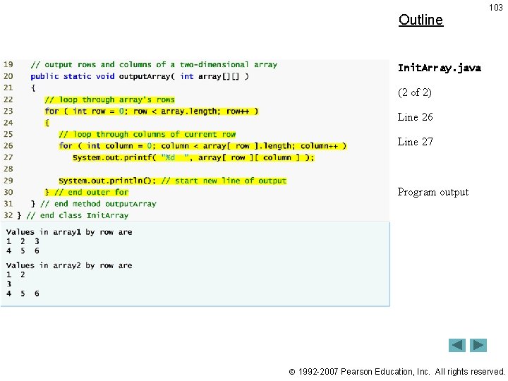 Outline 103 Init. Array. java (2 of 2) Line 26 Line 27 Program output Outline 103 Init. Array. java (2 of 2) Line 26 Line 27 Program output