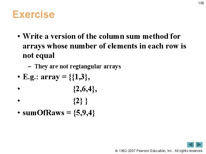108 Exercise • Write a version of the column sum method for arrays whose 108 Exercise • Write a version of the column sum method for arrays whose