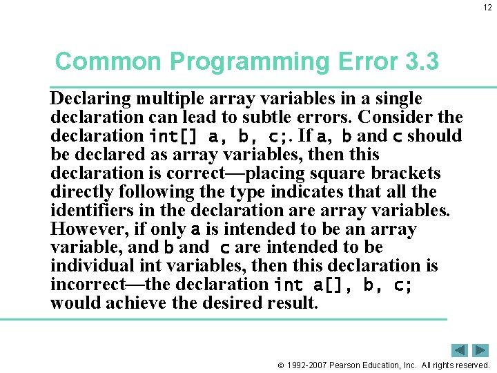 12 Common Programming Error 3. 3 Declaring multiple array variables in a single declaration 12 Common Programming Error 3. 3 Declaring multiple array variables in a single declaration
