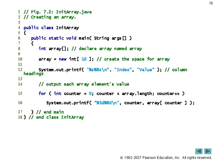 16 1 // Fig. 7. 2: Init. Array. java 2 // Creating an array. 16 1 // Fig. 7. 2: Init. Array. java 2 // Creating an array.