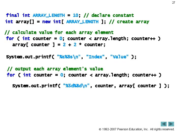 27 final int ARRAY_LENGTH = 10; // declare constant int array[] = new int[