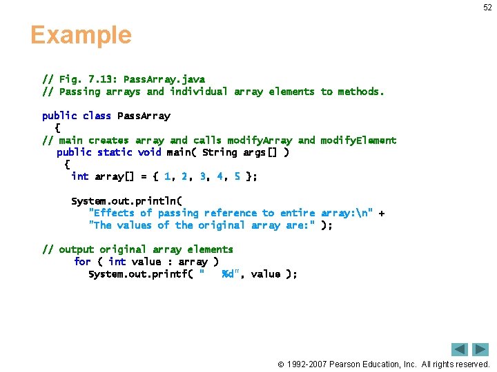 52 Example // Fig. 7. 13: Pass. Array. java // Passing arrays and individual 52 Example // Fig. 7. 13: Pass. Array. java // Passing arrays and individual