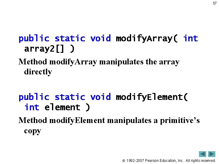 57 public static void modify. Array( int array 2[] ) Method modify. Array manipulates