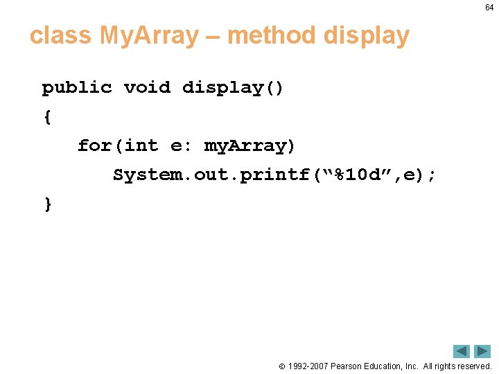 64 class My. Array – method display public void display() { for(int e: my. 64 class My. Array – method display public void display() { for(int e: my.