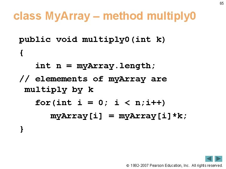 65 class My. Array – method multiply 0 public void multiply 0(int k) { 65 class My. Array – method multiply 0 public void multiply 0(int k) {