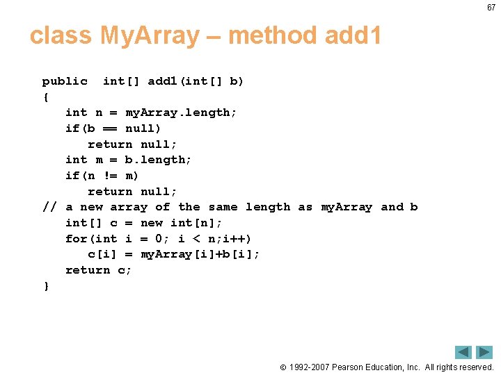 67 class My. Array – method add 1 public int[] add 1(int[] b) {
