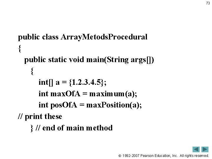 73 public class Array. Metods. Procedural { public static void main(String args[]) { int[]
