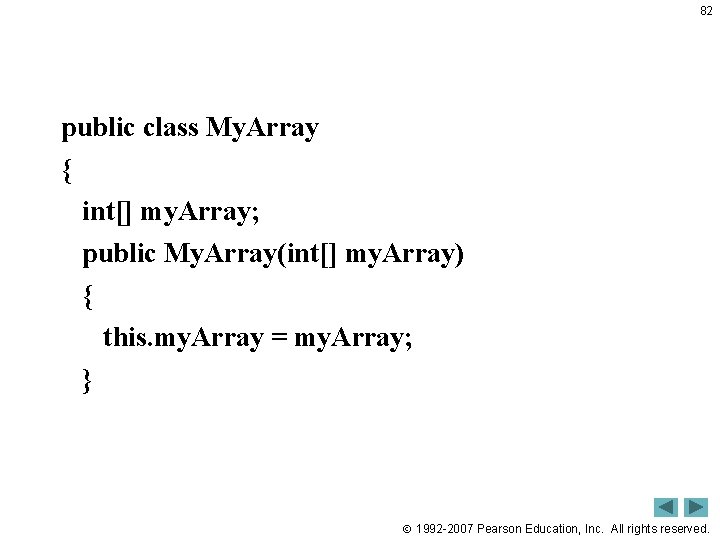 82 public class My. Array { int[] my. Array; public My. Array(int[] my. Array)