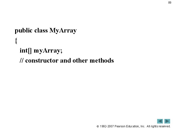 89 public class My. Array { int[] my. Array; // constructor and other methods