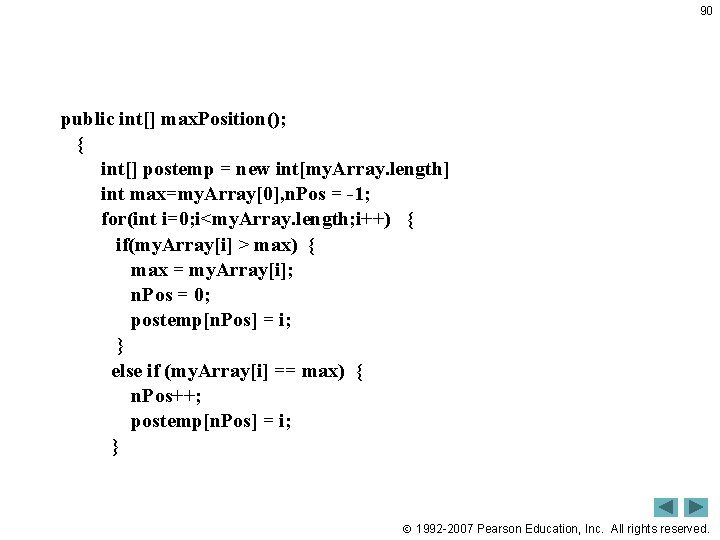 90 public int[] max. Position(); { int[] postemp = new int[my. Array. length] int