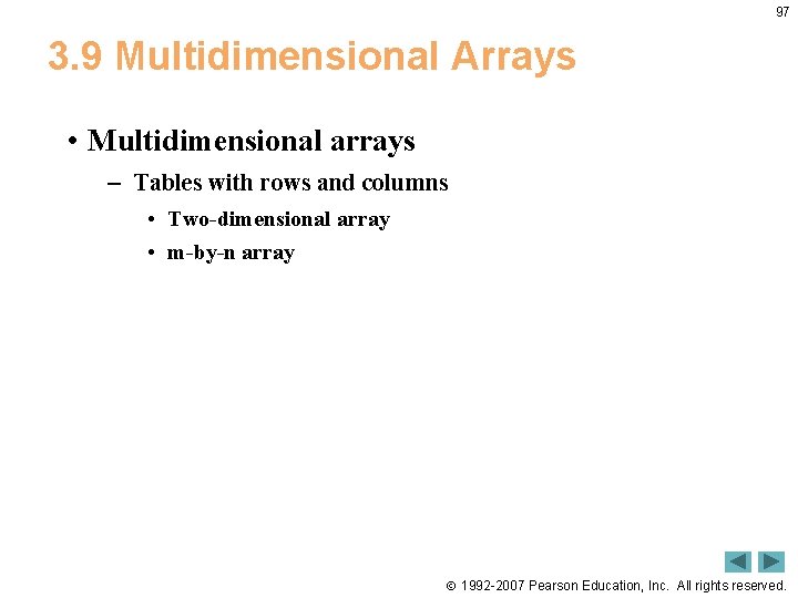 97 3. 9 Multidimensional Arrays • Multidimensional arrays – Tables with rows and columns 97 3. 9 Multidimensional Arrays • Multidimensional arrays – Tables with rows and columns