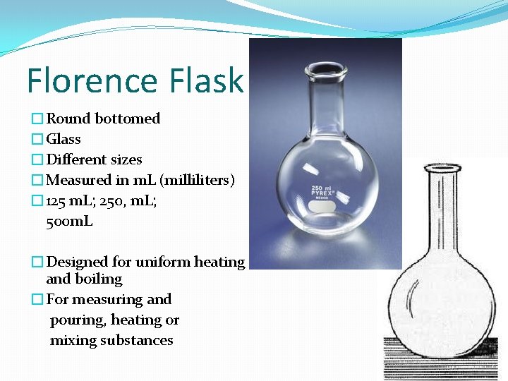 Florence Flask �Round bottomed �Glass �Different sizes �Measured in m. L (milliliters) � 125