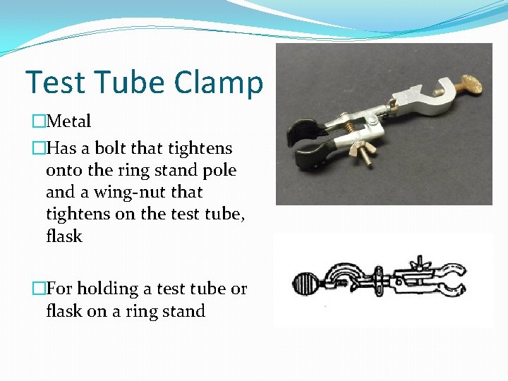 Test Tube Clamp �Metal �Has a bolt that tightens onto the ring stand pole