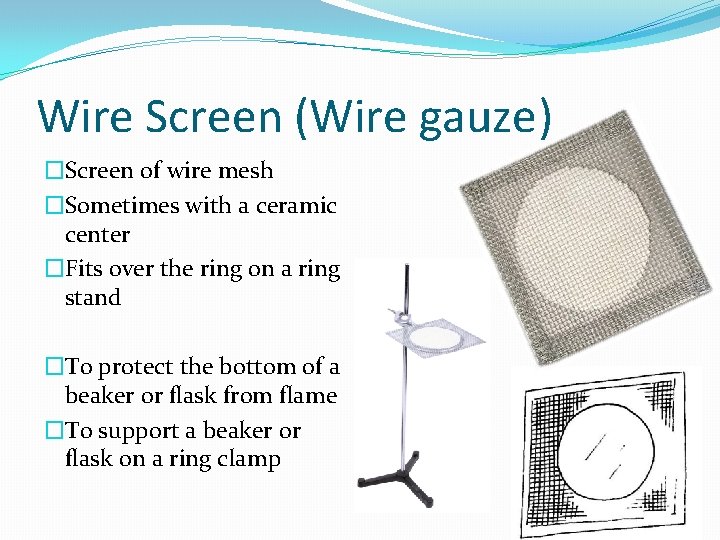 Wire Screen (Wire gauze) �Screen of wire mesh �Sometimes with a ceramic center �Fits