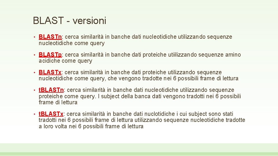 BLAST - versioni • BLASTn: cerca similarità in banche dati nucleotidiche utilizzando sequenze nucleotidiche