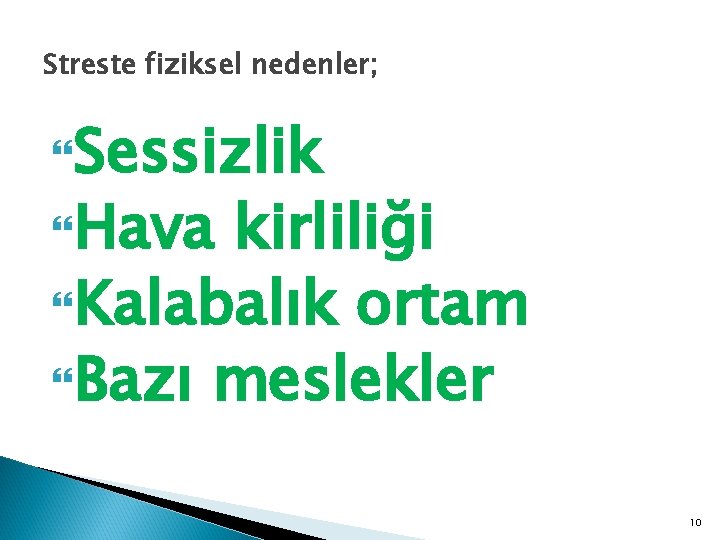 Streste fiziksel nedenler; Sessizlik Hava kirliliği Kalabalık ortam Bazı meslekler 10 