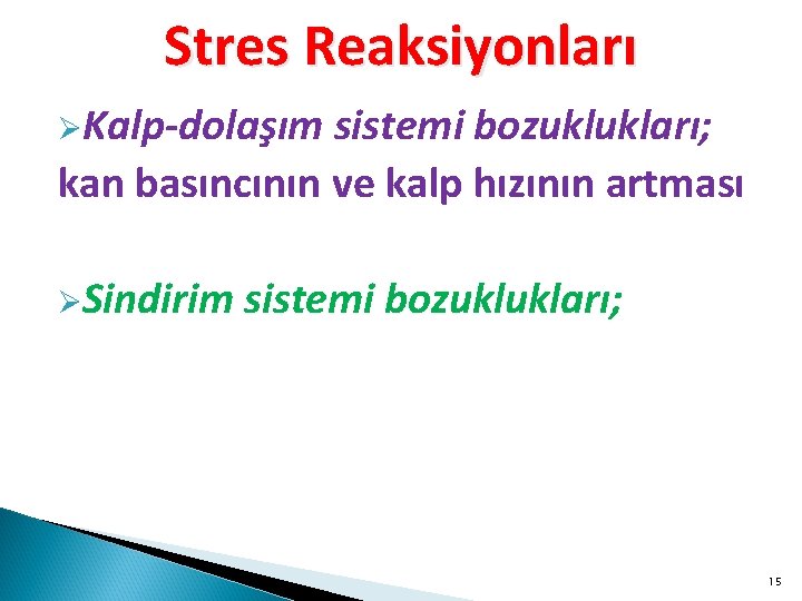 Stres Reaksiyonları ØKalp-dolaşım sistemi bozuklukları; kan basıncının ve kalp hızının artması ØSindirim sistemi bozuklukları;