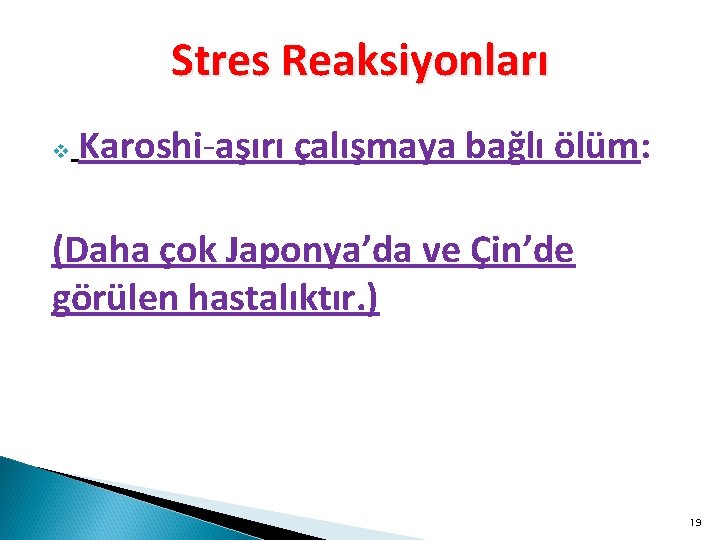 Stres Reaksiyonları v Karoshi-aşırı çalışmaya bağlı ölüm: (Daha çok Japonya’da ve Çin’de görülen hastalıktır.