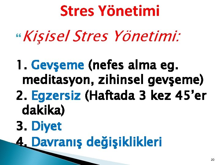 Stres Yönetimi Kişisel Stres Yönetimi: 1. Gevşeme (nefes alma eg. meditasyon, zihinsel gevşeme) 2.