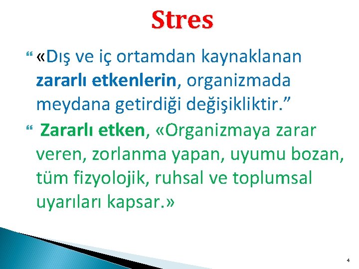 Stres «Dış ve iç ortamdan kaynaklanan zararlı etkenlerin, organizmada meydana getirdiği değişikliktir. ” Zararlı