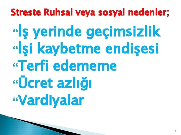 Streste Ruhsal veya sosyal nedenler; İş yerinde geçimsizlik İşi kaybetme endişesi Terfi edememe Ücret