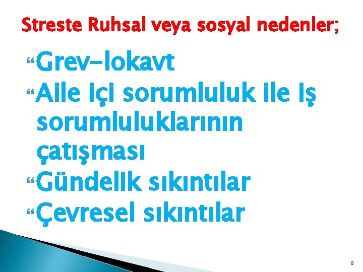 Streste Ruhsal veya sosyal nedenler; Grev-lokavt Aile içi sorumluluk ile iş sorumluluklarının çatışması Gündelik