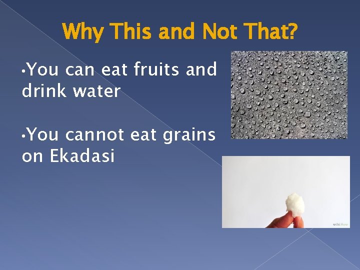 Why This and Not That? • You can eat fruits and drink water •