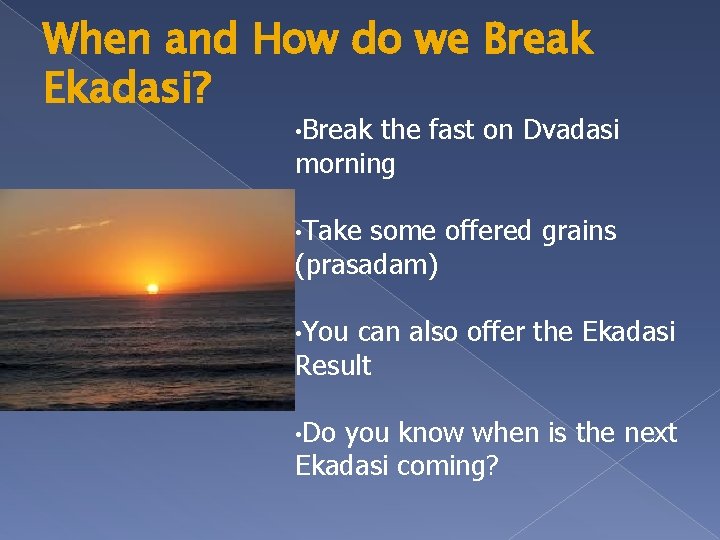 When and How do we Break Ekadasi? • Break the fast on Dvadasi morning