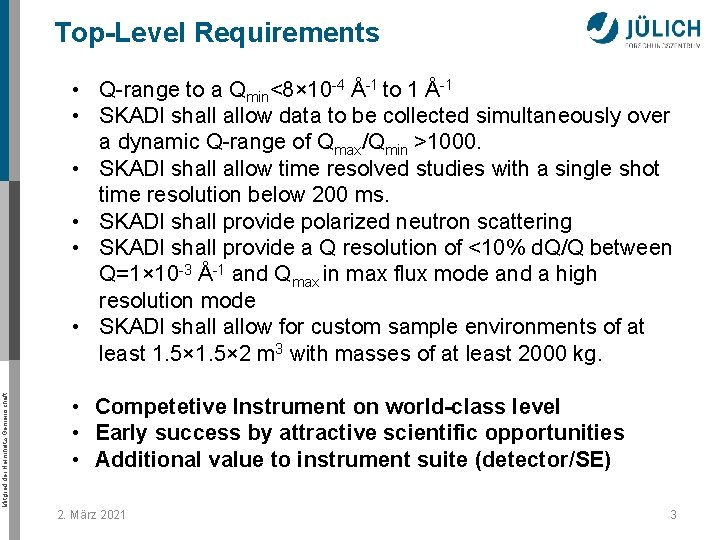 Top-Level Requirements Mitglied der Helmholtz-Gemeinschaft • Q-range to a Qmin<8× 10 -4 Å-1 to