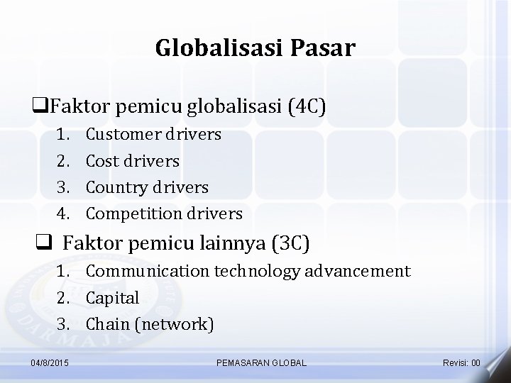 Globalisasi Pasar q. Faktor pemicu globalisasi (4 C) 1. 2. 3. 4. Customer drivers