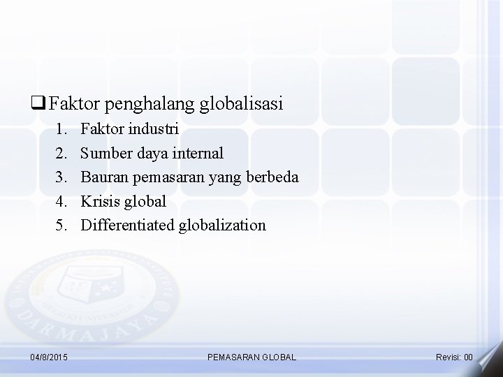 q Faktor penghalang globalisasi 1. 2. 3. 4. 5. 04/8/2015 Faktor industri Sumber daya