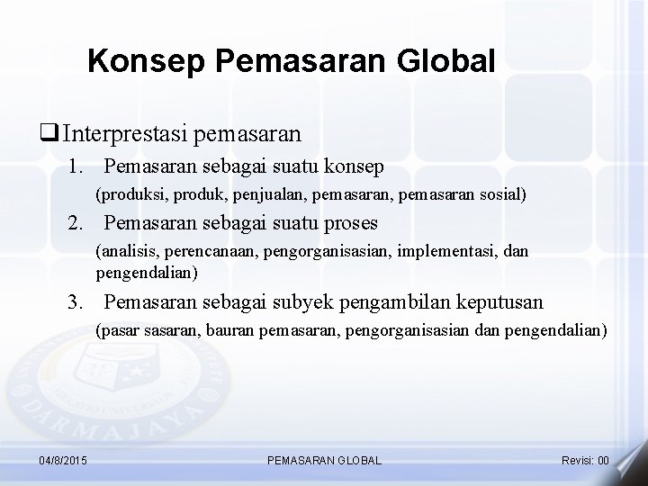 Konsep Pemasaran Global q Interprestasi pemasaran 1. Pemasaran sebagai suatu konsep (produksi, produk, penjualan,