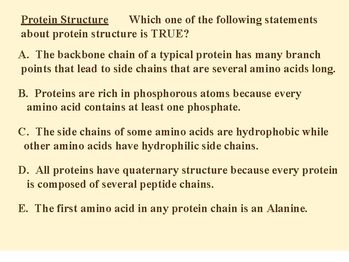 Protein Structure Which one of the following statements about protein structure is TRUE? A.