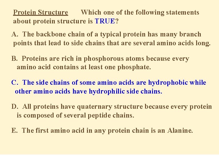 Protein Structure Which one of the following statements about protein structure is TRUE? A.