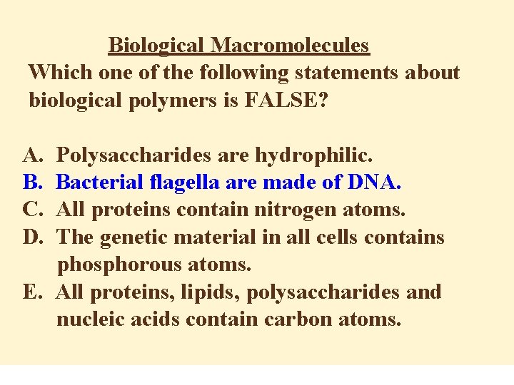 Biological Macromolecules Which one of the following statements about biological polymers is FALSE? A.