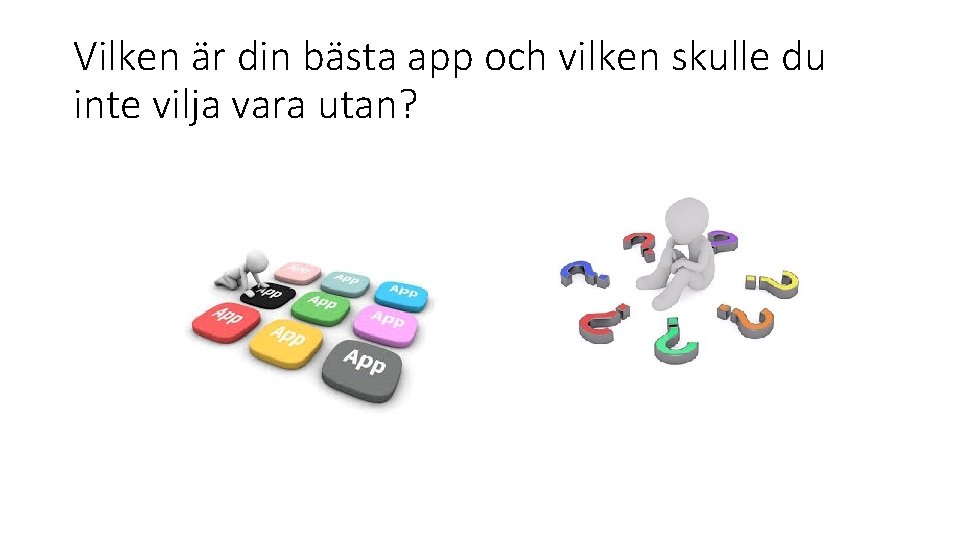 Vilken är din bästa app och vilken skulle du inte vilja vara utan? 