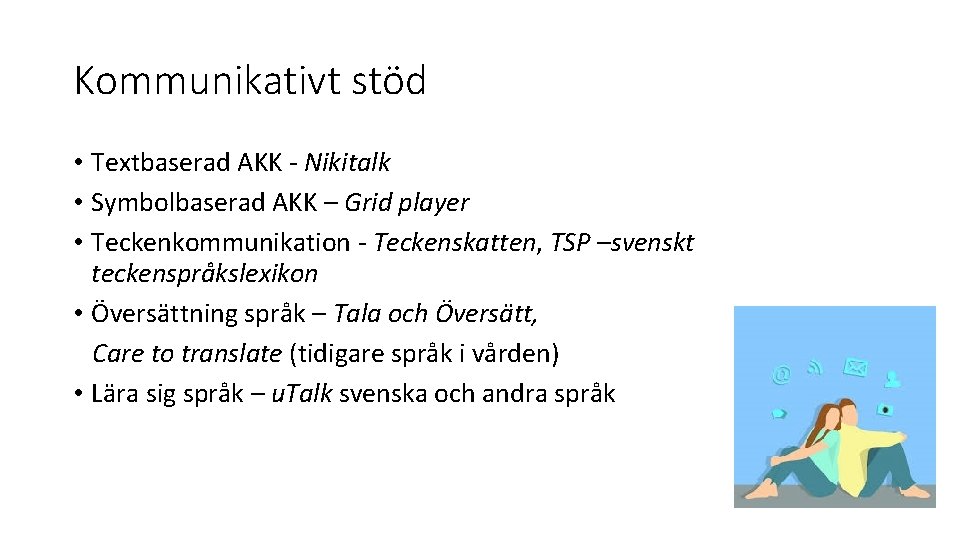Kommunikativt stöd • Textbaserad AKK - Nikitalk • Symbolbaserad AKK – Grid player •