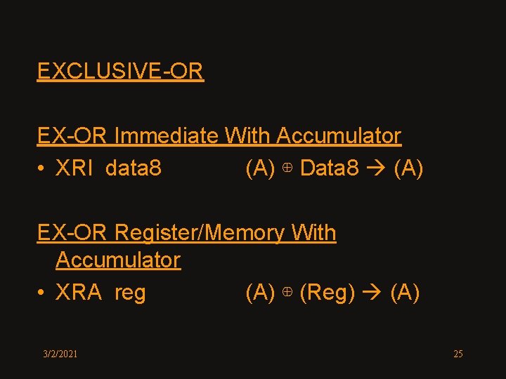 EXCLUSIVE-OR EX-OR Immediate With Accumulator • XRI data 8 (A) ⊕ Data 8 (A)