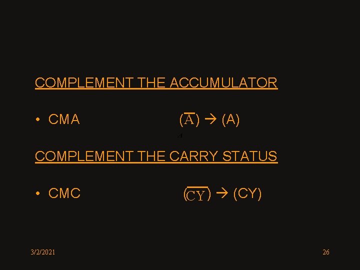 COMPLEMENT THE ACCUMULATOR • CMA ( A ) (A) COMPLEMENT THE CARRY STATUS •