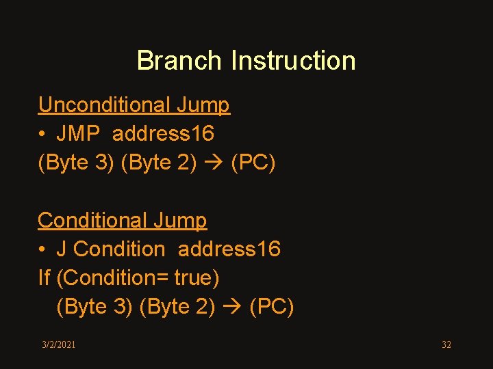 Branch Instruction Unconditional Jump • JMP address 16 (Byte 3) (Byte 2) (PC) Conditional