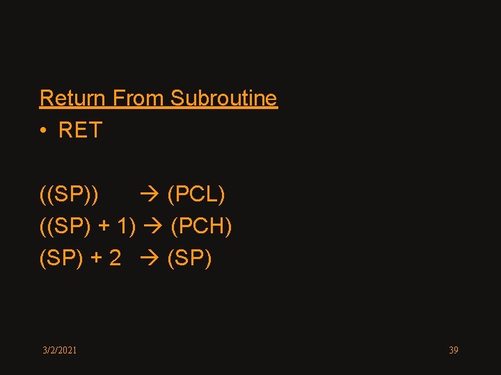 Return From Subroutine • RET ((SP)) (PCL) ((SP) + 1) (PCH) (SP) + 2