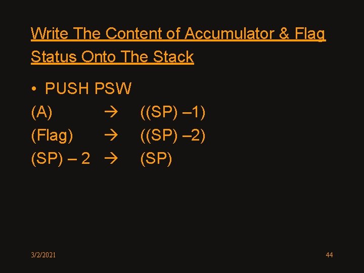Write The Content of Accumulator & Flag Status Onto The Stack • PUSH PSW