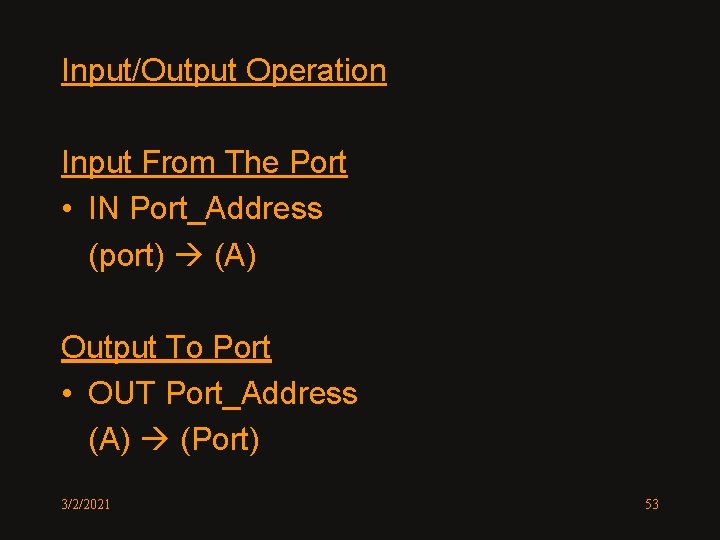 Input/Output Operation Input From The Port • IN Port_Address (port) (A) Output To Port