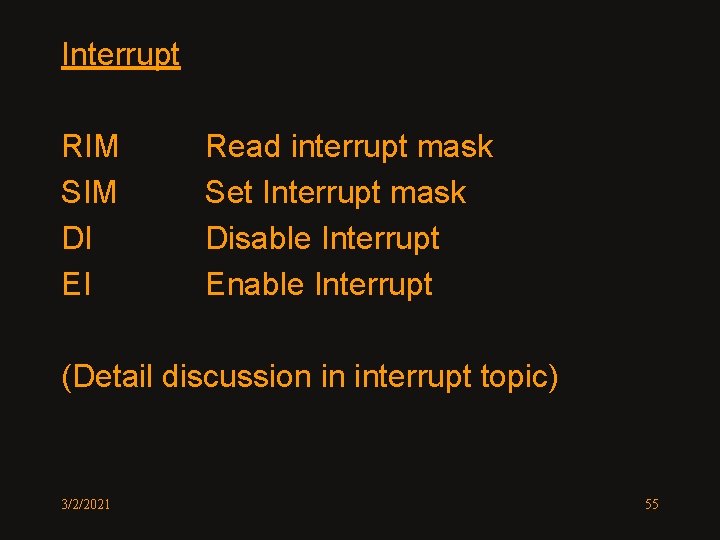Interrupt RIM SIM DI EI Read interrupt mask Set Interrupt mask Disable Interrupt Enable