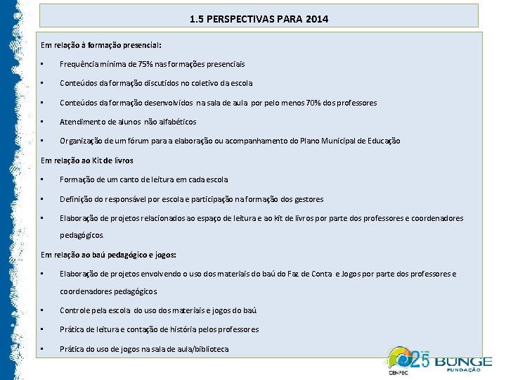 1. 5 PERSPECTIVAS PARA 2014 Em relação à formação presencial: • Frequência mínima de