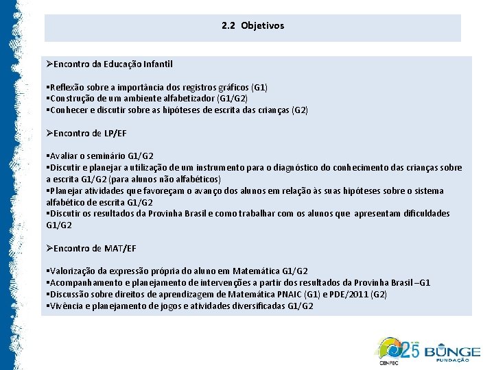 2. 2 Objetivos ØEncontro da Educação Infantil §Reflexão sobre a importância dos registros gráficos