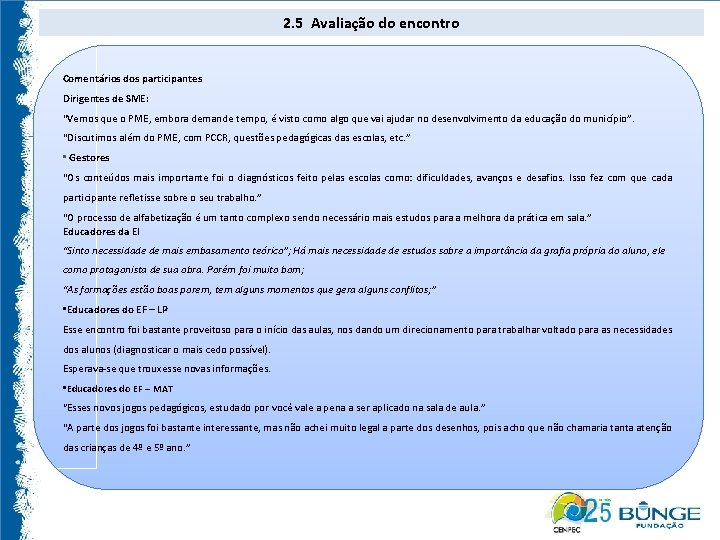 2. 5 Avaliação do encontro Comentários dos participantes Dirigentes de SME: “Vemos que o