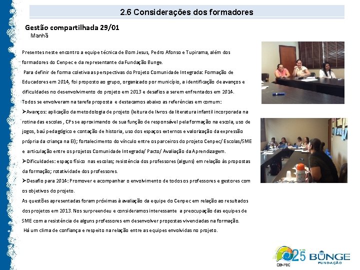 2. 6 Considerações dos formadores Gestão compartilhada 29/01 Manhã Presentes neste encontro a equipe