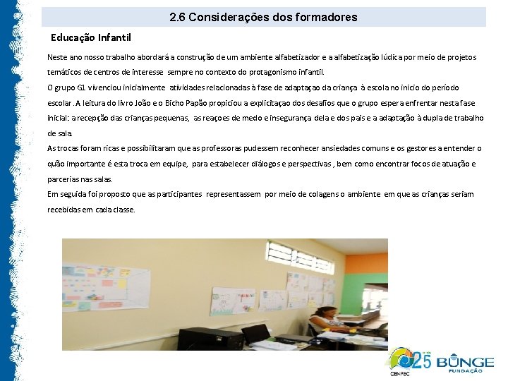 2. 6 Considerações dos formadores Educação Infantil Neste ano nosso trabalho abordará a construção