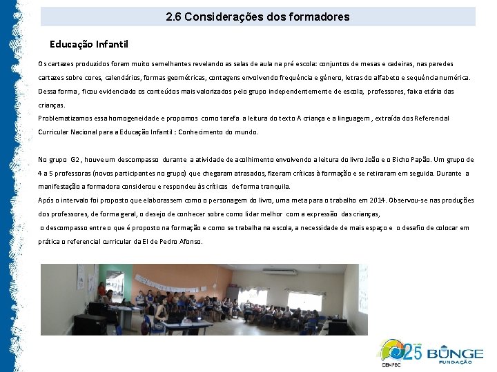 2. 6 Considerações dos formadores Educação Infantil Os cartazes produzidos foram muito semelhantes revelando